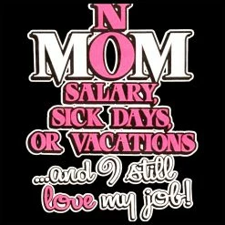 Bewild Mom: No Salary, Sick Days, Or Vacation Girl's T-Shirt Positive Reinforcement