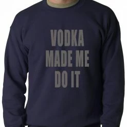 Bewild Vodka Made Me Do It Drinking Adult Crewneck