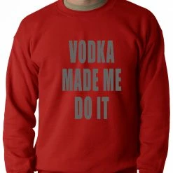 Bewild Vodka Made Me Do It Drinking Adult Crewneck