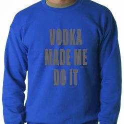 Bewild Vodka Made Me Do It Drinking Adult Crewneck