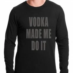 Bewild Cool Funny & Offensive Vodka Made Me Do It Drinking Thermal Shirt