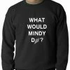 Bewild What Would Mindy Do? Eat Ice Cream Adult Crewneck Cool Funny & Offensive