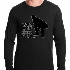 Bewild Famous Quotes And Sayings Why You Always Lying Funny Thermal Shirt
