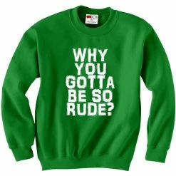 Bewild Why You Gotta Be So Rude? Crewneck Sweatshirt Famous Quotes And Sayings 13 Bewild Why You Gotta Be So Rude? Crewneck Sweatshirt Famous Quotes And Sayings