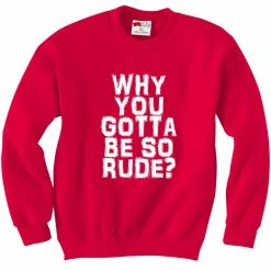 Bewild Why You Gotta Be So Rude? Crewneck Sweatshirt Famous Quotes And Sayings 15 Bewild Why You Gotta Be So Rude? Crewneck Sweatshirt Famous Quotes And Sayings
