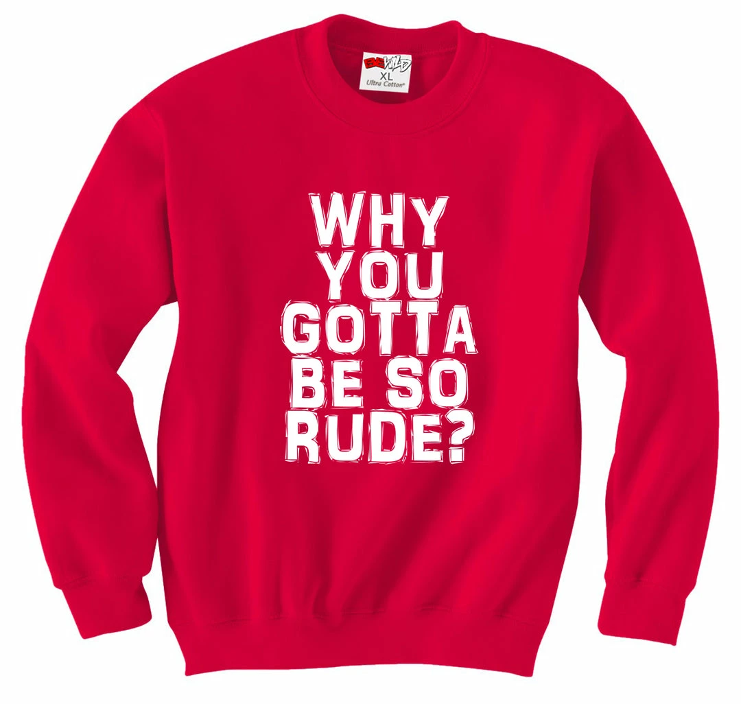 Bewild Why You Gotta Be So Rude? Crewneck Sweatshirt Famous Quotes And Sayings 8 Bewild Why You Gotta Be So Rude? Crewneck Sweatshirt Famous Quotes And Sayings