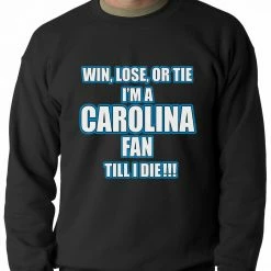 Bewild Win Lose Or Tie, I'm A Carolina Fan Til I Die Football Adult Crewneck Sport Inspiration