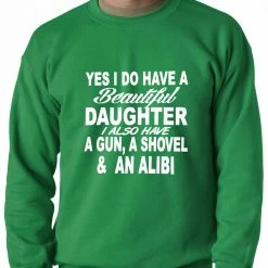 Bewild Yes, I Have Beautiful Daughter, A Gun, And An Alibi Adult Crewneck Positive Reinforcement