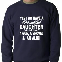 Bewild Yes, I Have Beautiful Daughter, A Gun, And An Alibi Adult Crewneck Positive Reinforcement