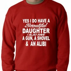 Bewild Yes, I Have Beautiful Daughter, A Gun, And An Alibi Adult Crewneck Positive Reinforcement