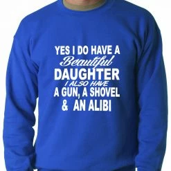 Bewild Yes, I Have Beautiful Daughter, A Gun, And An Alibi Adult Crewneck Positive Reinforcement