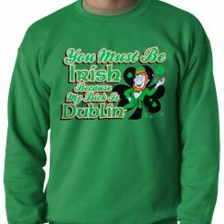 Bewild You Must Be Irish Because My Dick Is Dublin Adult Crewneck St.Patricks Day
