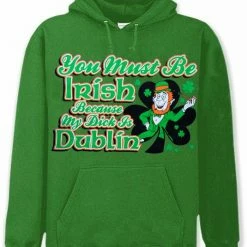 Bewild Unisex Sweatshirts & Long Sleeve You Must Be Irish Because My Dick Is Dublin Hoodie