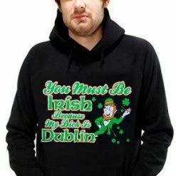 Bewild Unisex Sweatshirts & Long Sleeve You Must Be Irish Because My Dick Is Dublin Hoodie