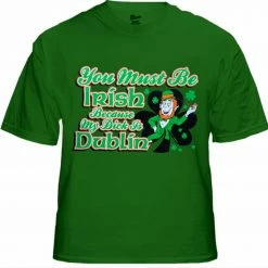 Bewild You Must Be Irish Because My Dick Is Dublin T-Shirt Men's T-Shirts