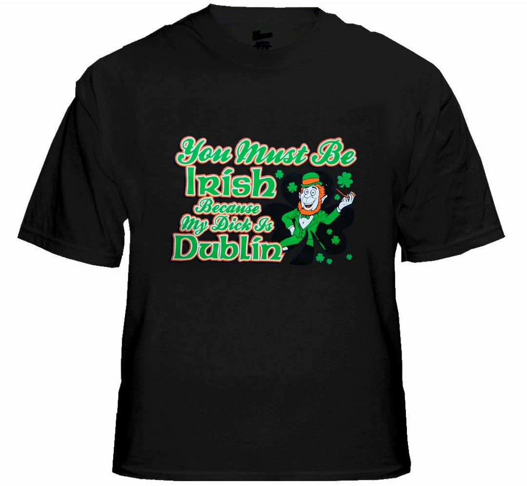 Bewild You Must Be Irish Because My Dick Is Dublin T-Shirt Men's T-Shirts 8 Bewild You Must Be Irish Because My Dick Is Dublin T-Shirt Men's T-Shirts