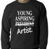 Bewild Young Aspiring Artist (President Crossed Out) Adult Crewneck Cool Funny & Offensive