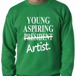 Bewild Young Aspiring Artist (President Crossed Out) Adult Crewneck Cool Funny & Offensive