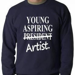 Bewild Young Aspiring Artist (President Crossed Out) Adult Crewneck Cool Funny & Offensive