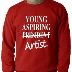 Bewild Young Aspiring Artist (President Crossed Out) Adult Crewneck Cool Funny & Offensive
