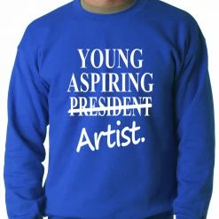 Bewild Young Aspiring Artist (President Crossed Out) Adult Crewneck Cool Funny & Offensive
