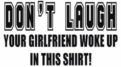 Bewild Your Girlfriend Woke Up In This Shirt T-Shirt